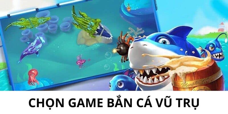 Chọn game bắn cá vũ trụ để chơi