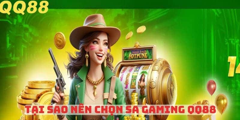 Tại sao nên chọn sa gaming QQ88?